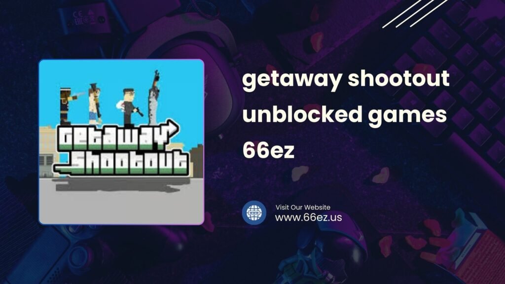 getaway shootout unblocked games 66ez